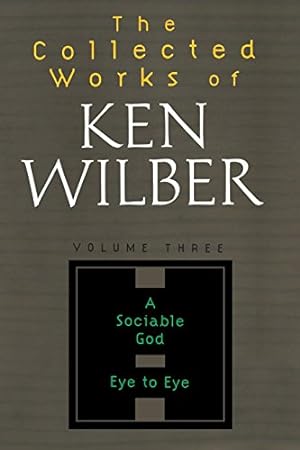 Seller image for The Collected Works of Ken Wilber, Volume 3: A Sociable God Eye to Eye for sale by -OnTimeBooks-