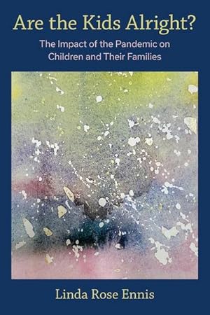 Bild des Verkufers fr Are the Kids Alright? : The Impact of the Pandemic on Children and Their Families zum Verkauf von AHA-BUCH GmbH