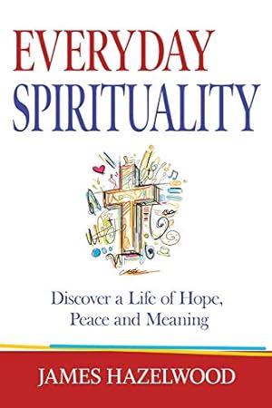 Seller image for Everyday Spirituality: Discover a Life of Hope, Peace and Meaning for sale by -OnTimeBooks-