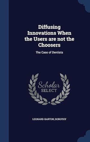 Seller image for Diffusing Innovations When the Users are not the Choosers: The Case of Dentists for sale by moluna
