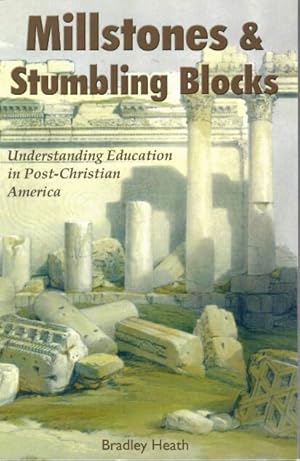 Bild des Verkufers fr Millstones & Stumbling Blocks: Understanding Education in Post-Christian America zum Verkauf von Books & Blooms LLC