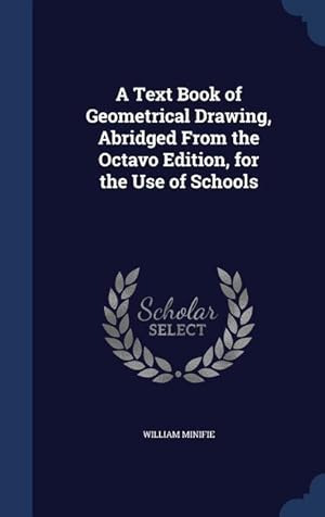 Bild des Verkufers fr A Text Book of Geometrical Drawing, Abridged From the Octavo Edition, for the Use of Schools zum Verkauf von moluna
