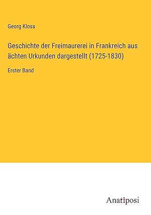 Image du vendeur pour Geschichte der Freimaurerei in Frankreich aus aechten Urkunden dargestellt (1725-1830) mis en vente par moluna