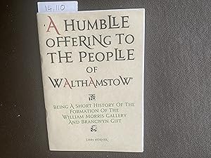 Immagine del venditore per A Humble Offering to the People of Walthamstow being a Short History of the William Morris Gallery and Brangwyn Gift venduto da Book Souk