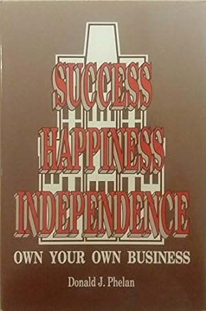 Seller image for Success, Happiness, Independence: Own Your Own Business for sale by -OnTimeBooks-