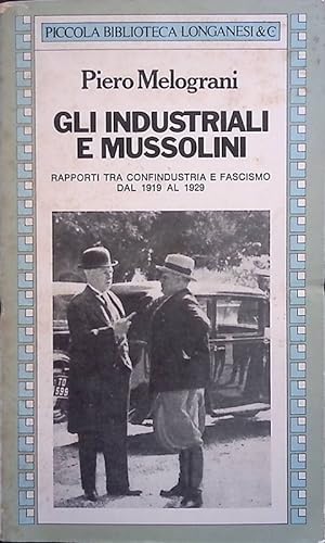 Seller image for Gli industriali e Mussolini. Rapporti tra Confindustria e Fascismo dal 1919 al 1929 for sale by FolignoLibri