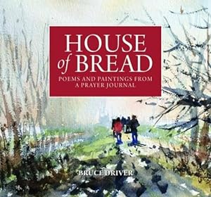 Seller image for House of Bread: Poems and Paintings from a Prayer Journal for sale by WeBuyBooks