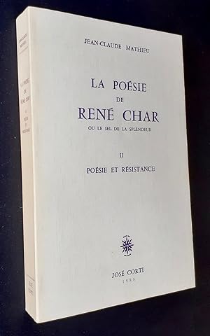 La Poésie de René Char ou le sel de la splendeur. Tome II : Poésie et résistance.