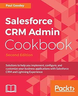 Seller image for Salesforce CRM Admin Cookbook - Second Edition: Solutions to help you implement, configure, and customize your business applications with Salesforce CRM and Lightning Experience for sale by BuenaWave