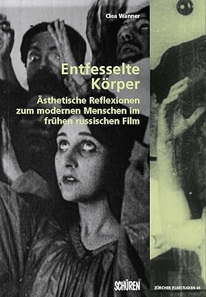 Entfesselte Körper : ästhetische Reflexionen zum modernen Menschen im frühen russischen Film. / C...