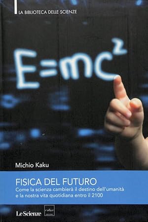 Immagine del venditore per Fisica del futuro. Come la scienza cambier il destino dell'umanit e la nostra vita quotidiana entro il 2100 venduto da FolignoLibri