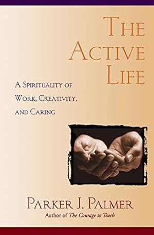 Imagen del vendedor de The Active Life: A Spirituality of Work, Creativity, and Caring a la venta por ZBK Books