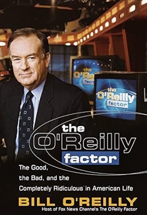 Seller image for The O'Reilly Factor: The Good, the Bad, and the Completely Ridiculous in American Life for sale by ZBK Books