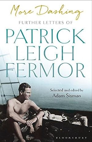 Seller image for More Dashing: Further Letters of Patrick Leigh Fermor for sale by WeBuyBooks
