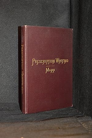 A Manual of Prescription Writing; With a Full Explanation of the Methods of Correctly Writing Pre...
