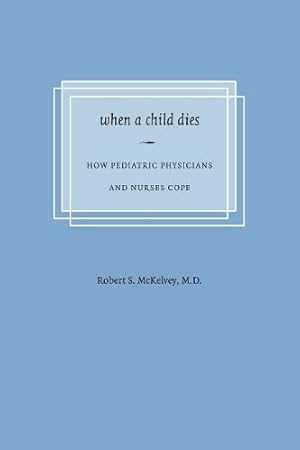 Bild des Verkufers fr When a Child Dies: How Pediatric Physicians and Nurses Cope zum Verkauf von ZBK Books