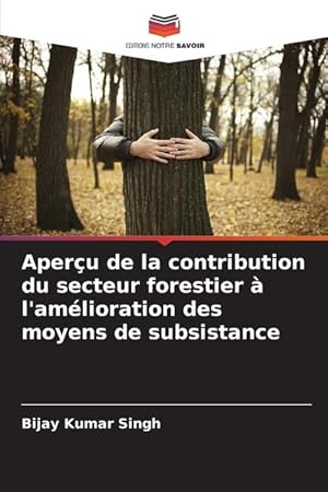 Bild des Verkufers fr Aperu de la contribution du secteur forestier  l amlioration des moyens de subsistance zum Verkauf von moluna