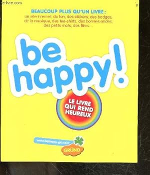 Bild des Verkufers fr Be happy ! Le livre qui rend heureux - beaucoup plus qu'un livre : un site internet, du fun, des stickers, des petits mots, des films, des bonnes ondes . zum Verkauf von Le-Livre