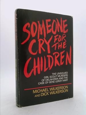 Seller image for Someone cry for the children: The unsolved Girl Scout murders of Oklahoma and the case of Gene Leroy Hart for sale by ThriftBooksVintage