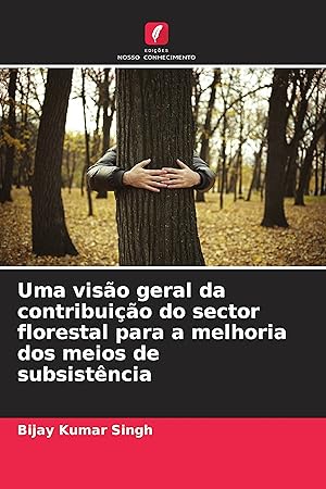 Bild des Verkufers fr Uma viso geral da contribuio do sector florestal para a melhoria dos meios de subsistncia zum Verkauf von moluna