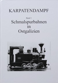 Karpatendampf Band 1 : Schmalspurbahnen in Ostgalizien