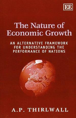 Image du vendeur pour The Nature of Economic Growth: An Alternative Framework for Understanding the Performance of Nations mis en vente par WeBuyBooks