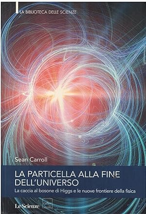 Seller image for LA PARTICELLA ALLA FINE DELL'UNIVERSO-La caccia al bosone di Higgs e le nuove frontiere della fisica for sale by MULTI BOOK