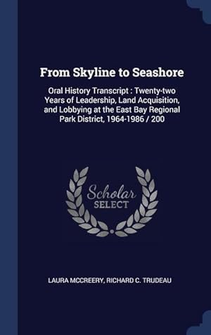 Seller image for From Skyline to Seashore: Oral History Transcript: Twenty-two Years of Leadership, Land Acquisition, and Lobbying at the East Bay Regional Park for sale by moluna