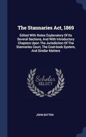 Bild des Verkufers fr The Stannaries Act, 1869: Edited With Notes Explanatory Of Its Several Sections, And With Introductory Chapters Upon The Jurisdiction Of The Sta zum Verkauf von moluna