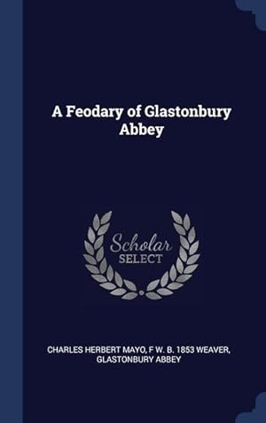 Bild des Verkufers fr A Feodary of Glastonbury Abbey zum Verkauf von moluna