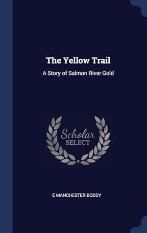 Seller image for The Yellow Trail: A Story of Salmon River Gold for sale by moluna