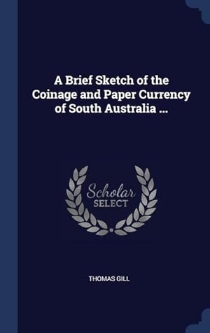 Bild des Verkufers fr A Brief Sketch of the Coinage and Paper Currency of South Australia . zum Verkauf von moluna