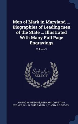 Immagine del venditore per Men of Mark in Maryland . Biographies of Leading men of the State . Illustrated With Many Full Page Engravings Volume 3 venduto da moluna