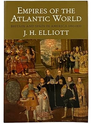 Seller image for Empires of the Atlantic World: Britain and Spain in America 1492-1830 for sale by Yesterday's Muse, ABAA, ILAB, IOBA