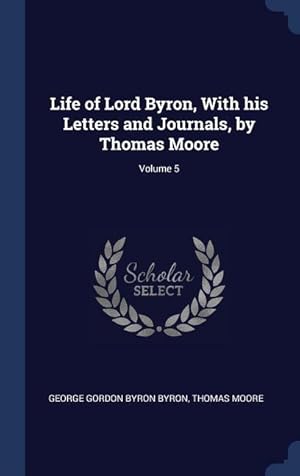 Bild des Verkufers fr Life of Lord Byron, With his Letters and Journals, by Thomas Moore Volume 5 zum Verkauf von moluna