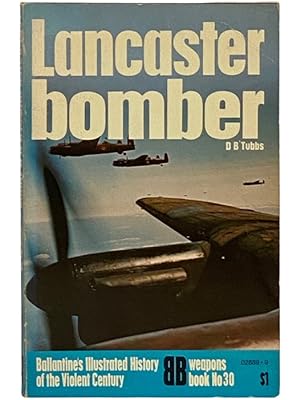Imagen del vendedor de Lancaster Bomber (Ballantine's Illustrated History of the Violent Century Series, Weapons Book No. 30) a la venta por Yesterday's Muse, ABAA, ILAB, IOBA
