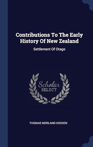 Imagen del vendedor de Contributions To The Early History Of New Zealand: Settlement Of Otago a la venta por moluna