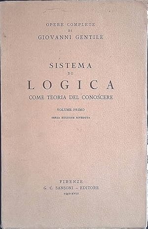 Sistema di Logica come teoria del conoscere. Volume primo