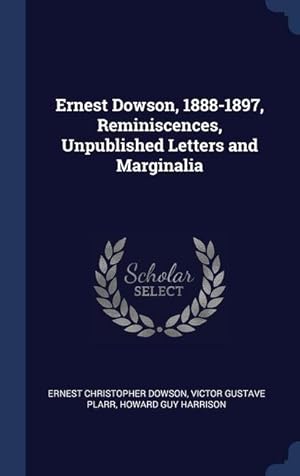 Bild des Verkufers fr Ernest Dowson, 1888-1897, Reminiscences, Unpublished Letters and Marginalia zum Verkauf von moluna