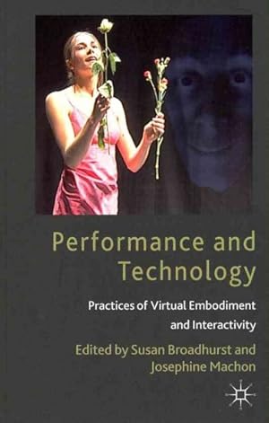 Imagen del vendedor de Performance and Technology : Practices of Virtual Embodiment and Interactivity a la venta por GreatBookPrices