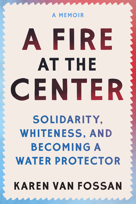 Seller image for A Fire at the Center: Solidarity, Whiteness, and Becoming a Water Protector (Paperback or Softback) for sale by BargainBookStores