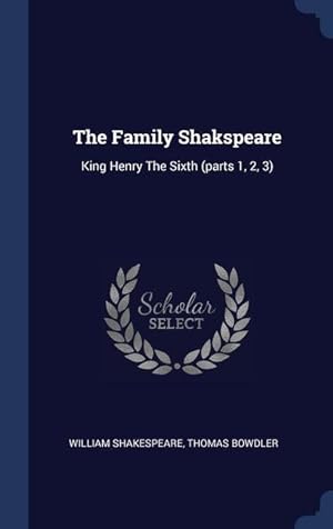 Bild des Verkufers fr The Family Shakspeare: King Henry The Sixth (parts 1, 2, 3) zum Verkauf von moluna