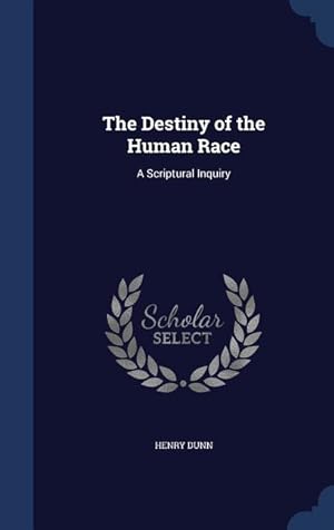 Bild des Verkufers fr The Destiny of the Human Race: A Scriptural Inquiry zum Verkauf von moluna