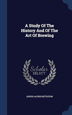 Bild des Verkufers fr A Study Of The History And Of The Art Of Brewing zum Verkauf von moluna