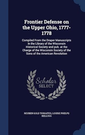 Bild des Verkufers fr Frontier Defense on the Upper Ohio, 1777-1778: Compiled From the Draper Manuscripts in the Library of the Wisconsin Historical Society and pub. at the zum Verkauf von moluna