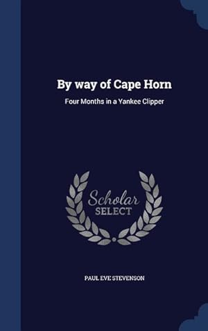 Bild des Verkufers fr By way of Cape Horn: Four Months in a Yankee Clipper zum Verkauf von moluna