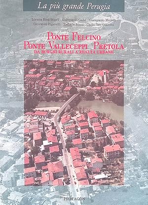 Seller image for Ponte Felcino, Ponte Valleceppi, Pretola. Da borghi rurali a realt urbane for sale by FolignoLibri