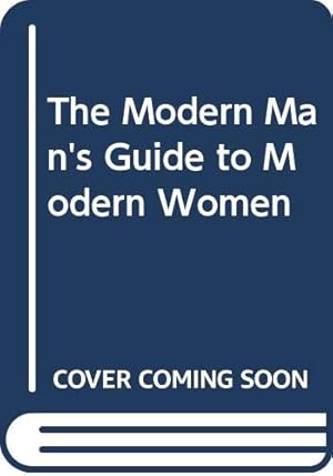 Bild des Verkufers fr The Modern Man's Guide to Modern Women zum Verkauf von WeBuyBooks