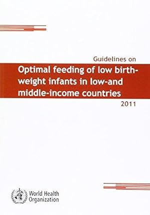 Bild des Verkufers fr Guidelines on optimal feeding of low birth weight infants in low- and middle-income countries zum Verkauf von WeBuyBooks