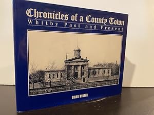 Imagen del vendedor de CHRONICLES OF A COUNTY TOWN: WHITBY PAST AND PRESENT a la venta por MAPLE RIDGE BOOKS